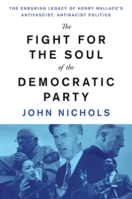 Walka o duszę Partii Demokratycznej: Trwałe dziedzictwo antyfaszystowskiej i antyrasistowskiej polityki Henry'ego Wallace'a - The Fight for the Soul of the Democratic Party: The Enduring Legacy of Henry Wallace's Anti-Fascist, Anti-Racist Politics