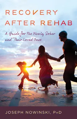 Powrót do zdrowia po odwyku: Przewodnik dla trzeźwiejących i ich bliskich - Recovery After Rehab: A Guide for the Newly Sober and Their Loved Ones