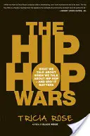 Wojny hip-hopowe: o czym mówimy, kiedy mówimy o hip-hopie - i dlaczego ma to znaczenie - The Hip Hop Wars: What We Talk about When We Talk about Hip Hop--And Why It Matters