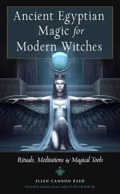 Starożytna egipska magia dla współczesnych czarownic: Rytuały, medytacje i magiczne narzędzia - Ancient Egyptian Magic for Modern Witches: Rituals, Meditations, and Magical Tools