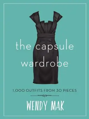 The Capsule Wardrobe: 1000 strojów z 30 elementów