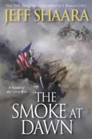 Dym o świcie: powieść o wojnie secesyjnej - The Smoke at Dawn: A Novel of the Civil War