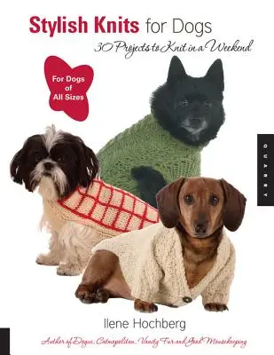 Stylowe dzianiny dla psów: 30 projektów do zrobienia w weekend - Stylish Knits for Dogs: 30 Projects to Knit in a Weekend