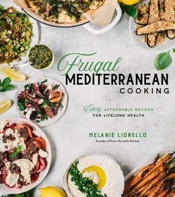 Frugal Mediterranean Cooking: Łatwe, niedrogie przepisy na zdrowie na całe życie - Frugal Mediterranean Cooking: Easy, Affordable Recipes for Lifelong Health