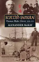 Szkocki samuraj: Thomas Blake Glover, 1838-1911 - Scottish Samurai: Thomas Blake Glover, 1838-1911