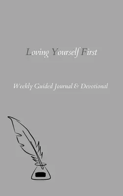 Najpierw pokochaj siebie: Cotygodniowy dziennik z przewodnikiem i dewocjonalia - Loving Yourself First: Weekly Guided Journal & Devotional