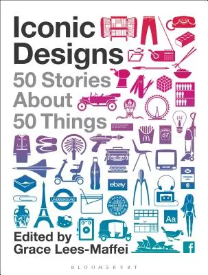 Iconic Designs: 50 historii o 50 rzeczach - Iconic Designs: 50 Stories about 50 Things