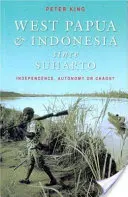 Papua Zachodnia i Indonezja od czasów Suharto: niepodległość, autonomia czy chaos? - West Papua and Indonesia Since Suharto: Independence, Autonomy or Chaos?