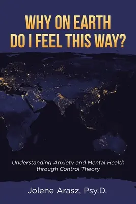 Dlaczego, u licha, tak się czuję? Zrozumienie lęku i zdrowia psychicznego poprzez teorię kontroli - Why On Earth Do I Feel This Way?: Understanding Anxiety and Mental Health through Control Theory
