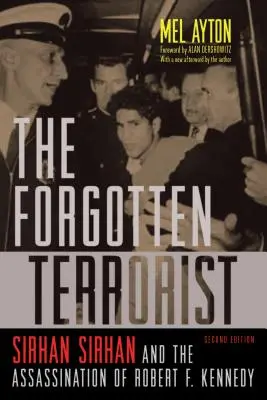 Zapomniany terrorysta: Sirhan Sirhan i zabójstwo Roberta F. Kennedy'ego, wydanie drugie - The Forgotten Terrorist: Sirhan Sirhan and the Assassination of Robert F. Kennedy, Second Edition