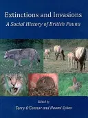 Wymierania i inwazje: Społeczna historia brytyjskiej fauny - Extinctions and Invasions: A Social History of British Fauna