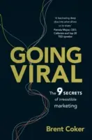 Going Viral - 9 sekretów marketingu, któremu nie można się oprzeć - Going Viral - The 9 secrets of irresistible marketing