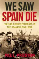 Widzieliśmy, jak umiera Hiszpania - zagraniczni korespondenci podczas hiszpańskiej wojny domowej - We Saw Spain Die - Foreign Correspondents in the Spanish Civil War