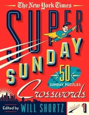 The New York Times Super Sunday Crosswords Volume 1: 50 niedzielnych łamigłówek - The New York Times Super Sunday Crosswords Volume 1: 50 Sunday Puzzles