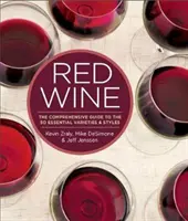 Czerwone wino: Kompleksowy przewodnik po 50 podstawowych odmianach i stylach - Red Wine: The Comprehensive Guide to the 50 Essential Varieties & Styles