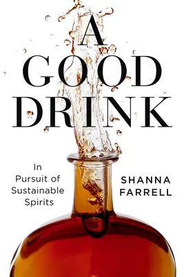 A Good Drink: W pogoni za zrównoważonym alkoholem - A Good Drink: In Pursuit of Sustainable Spirits