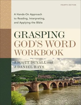 Zeszyt ćwiczeń do Słowa Bożego, wydanie czwarte: Praktyczne podejście do czytania, interpretowania i stosowania Biblii - Grasping God's Word Workbook, Fourth Edition: A Hands-On Approach to Reading, Interpreting, and Applying the Bible