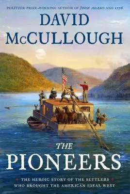 Pionierzy: Heroiczna historia osadników, którzy przynieśli amerykański ideał na Zachód - The Pioneers: The Heroic Story of the Settlers Who Brought the American Ideal West