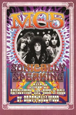 Mc5: Sonically Speaking, opowieść o rewolucji i rock'n'rollu - Mc5: Sonically Speaking, a Tale of Revolution and Rock'n'roll