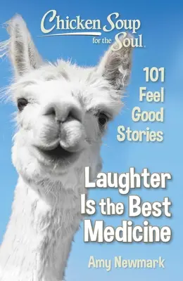 Chicken Soup for the Soul: Śmiech jest najlepszym lekarstwem: 101 dobrych historii - Chicken Soup for the Soul: Laughter Is the Best Medicine: 101 Feel Good Stories