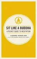 Usiądź jak Budda: Kieszonkowy przewodnik po medytacji - Sit Like a Buddha: A Pocket Guide to Meditation