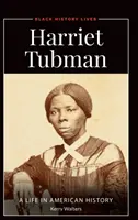 Harriet Tubman: Życie w historii Ameryki - Harriet Tubman: A Life in American History