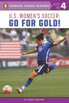 Piłka nożna kobiet w USA: Sięgnij po złoto! - U.S. Women's Soccer: Go for Gold!