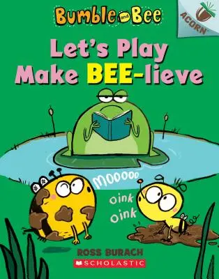 Let's Play Make Bee-Lieve: Książka z żołędziami (Bumble and Bee #2), 2 - Let's Play Make Bee-Lieve: An Acorn Book (Bumble and Bee #2), 2