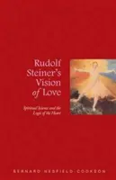 Wizja miłości Rudolfa Steinera: Nauka duchowa i logika serca - Rudolf Steiner's Vision of Love: Spiritual Science and the Logic of the Heart