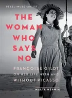 Kobieta, która mówi „nie”: Franoise Gilot o życiu z Picassem i bez niego - The Woman Who Says No: Franoise Gilot on Her Life with and Without Picasso