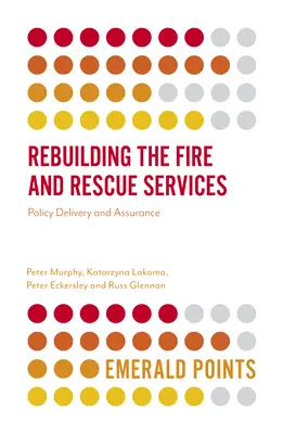 Odbudowa straży pożarnej i służb ratowniczych: Zapewnienie i realizacja polityki - Rebuilding the Fire and Rescue Services: Policy Delivery and Assurance