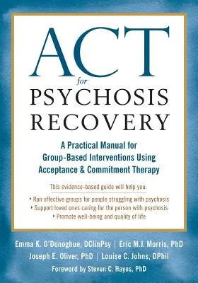 ACT for Psychosis Recovery: Praktyczny podręcznik interwencji grupowych z wykorzystaniem terapii akceptacji i zaangażowania - ACT for Psychosis Recovery: A Practical Manual for Group-Based Interventions Using Acceptance and Commitment Therapy