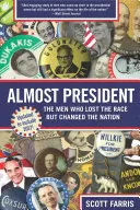 Prawie prezydent: Mężczyźni, którzy przegrali wyścig, ale zmienili naród - Almost President: The Men Who Lost the Race But Changed the Nation