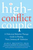 The High-Conflict Couple: A Dialectical Behavior Therapy Guide to Finding Peace, Intimacy, and Validation (Przewodnik po dialektycznej terapii behawioralnej w celu znalezienia spokoju, intymności i walidacji) - The High-Conflict Couple: A Dialectical Behavior Therapy Guide to Finding Peace, Intimacy, and Validation