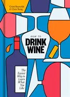 Jak pić wino: Najłatwiejszy sposób, aby dowiedzieć się, co lubisz - How to Drink Wine: The Easiest Way to Learn What You Like