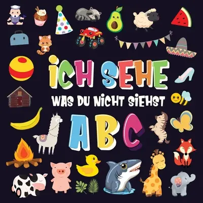 Ich sehe was du nicht siehst - ABC: Ein superspaiges Suchspiel for 2-4 jhrige Kinder! - Nettes buntes Alphabet-A-Z-Ratespiel for Kleinkinder - Ich sehe was du nicht siehst - ABC: Ein superspaiges Suchspiel fr 2-4 jhrige Kinder! - Nettes buntes Alphabet-A-Z-Ratespiel fr Kleinkinder