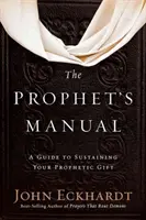 Podręcznik proroka: Przewodnik po podtrzymywaniu proroczego daru - The Prophet's Manual: A Guide to Sustaining Your Prophetic Gift