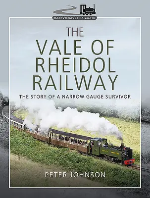 The Vale of Rheidol Railway: Historia ocalałego z wąskotorówki - The Vale of Rheidol Railway: The Story of a Narrow Gauge Survivor