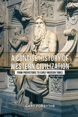 Zwięzła historia cywilizacji zachodniej: Od czasów prehistorycznych do wczesnonowożytnych: Wydanie trzecie - A Concise History of Western Civilization: From Prehistoric to Early Modern Times: Third Edition