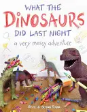 Co dinozaury zrobiły zeszłej nocy: A Very Messy Adventure - What the Dinosaurs Did Last Night: A Very Messy Adventure