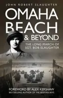 Plaża Omaha i nie tylko: Długi marsz sierżanta Boba Slaughtera - Omaha Beach and Beyond: The Long March of Sergeant Bob Slaughter