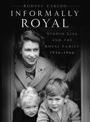 Nieformalnie królewskie - Studio Lisa i rodzina królewska 1936-1966 - Informally Royal - Studio Lisa and the Royal Family 1936-1966