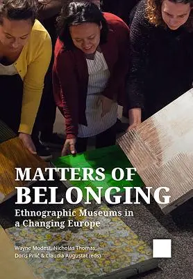 Kwestie przynależności: Muzea etnograficzne w zmieniającej się Europie - Matters of Belonging: Ethnographic Museums in a Changing Europe