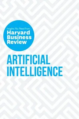 Sztuczna inteligencja: Niezbędne spostrzeżenia z Harvard Business Review - Artificial Intelligence: The Insights You Need from Harvard Business Review