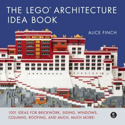 Lego Architecture Idea Book: 1001 pomysłów na cegły, siding, okna, kolumny, pokrycia dachowe i wiele, wiele więcej - The Lego Architecture Idea Book: 1001 Ideas for Brickwork, Siding, Windows, Columns, Roofing, and Much, Much More