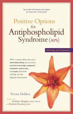 Pozytywne opcje dla zespołu antyfosfolipidowego (Aps): Samopomoc i leczenie - Positive Options for Antiphospholipid Syndrome (Aps): Self-Help and Treatment