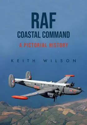 RAF Coastal Command: Historia obrazkowa - RAF Coastal Command: A Pictorial History