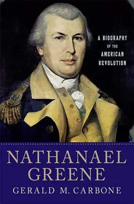 Nathanael Greene: Biografia amerykańskiej rewolucji - Nathanael Greene: A Biography of the American Revolution