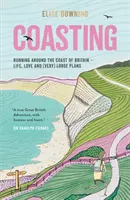 Coasting - Running Around the Coast of Britain - Życie, miłość i (bardzo) luźne plany - Coasting - Running Around the Coast of Britain - Life, Love and (Very) Loose Plans