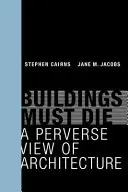 Budynki muszą umrzeć: przewrotne spojrzenie na architekturę - Buildings Must Die: A Perverse View of Architecture